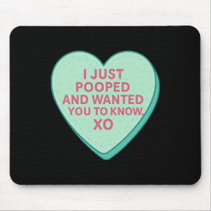 I Just Pooped And Wanted You To Know Xo Mouse Pad