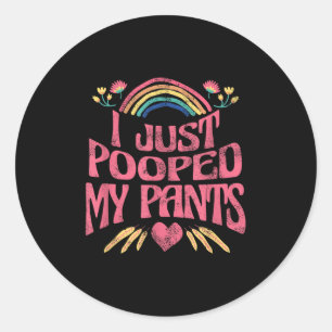 I Just Pooped My Pants Funny Adult Humour Meme , S Classic Round Sticker