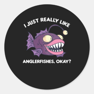 I Just Really Like Anglerfishes Okay Classic Round Sticker