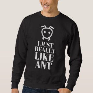 I Just Really Like Ant For Ant Design Sweatshirt