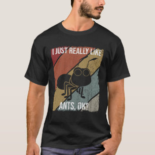 I Just Really Like Ants OK for Ant Fans T-Shirt