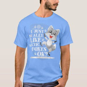 I Just Really Like Arctic Foes Ok  T-Shirt