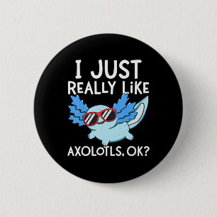 I Just Really Like Axolotls Ok Girl Boy Kids Kawai 2 Inch Round Button