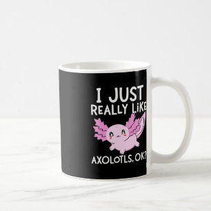 I Just Really Like Axolotls Ok Girl Boy Kids Kawai Coffee Mug