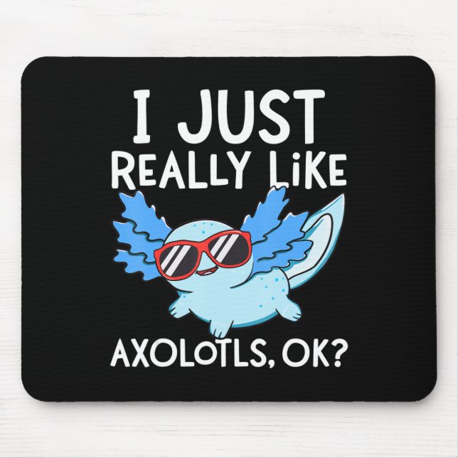 I Just Really Like Axolotls Ok Girl Boy Kids Kawai Mouse Pad (Front)