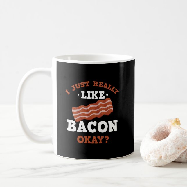 I Just Really Like Bacon Funny Quote Mug (With Donut)