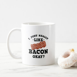 I Just Really Like Bacon Funny Quote Mug