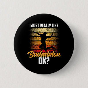 I Just Really Like Badminton Ok Match Team Player  2 Inch Round Button
