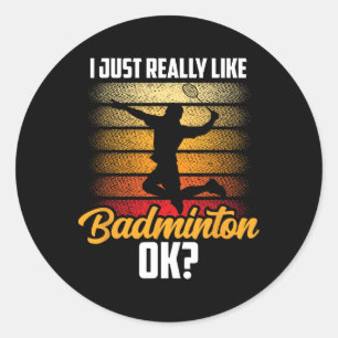 I Just Really Like Badminton Ok Match Team Player Classic Round Sticker