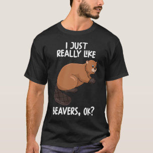 I Just Really Like Beavers Ok T-Shirt