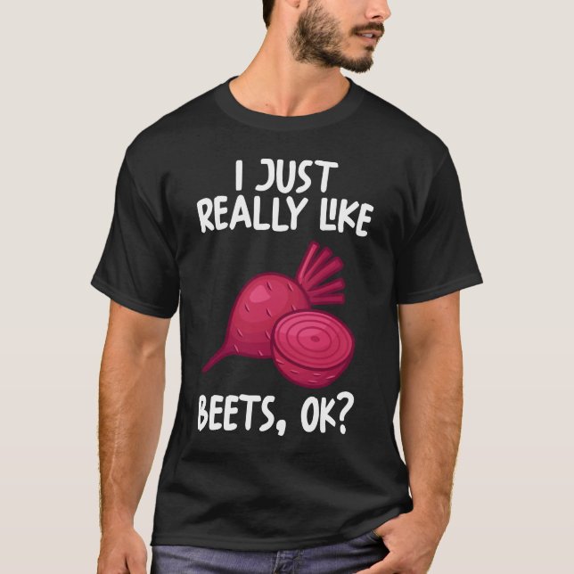 I Just Really Like Beets Ok T-Shirt (Front)