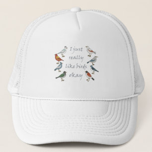I Just Really Like Birds OK Birdwatcher Trucker Hat