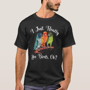 I Just Really Like Birds Ok Cockatoo Budgerigar Bi T-Shirt