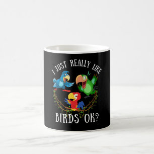 I just really like birds ok? funny parrots coffee mug