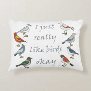 I Just Really Like Birds OK T-Shirt Birdwatcher  Accent Pillow