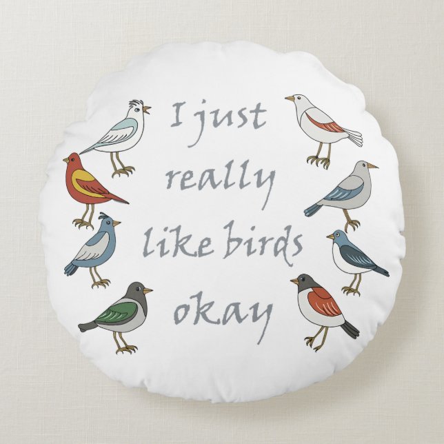 I Just Really Like Birds OK T-Shirt Birdwatcher  Round Pillow (Front)