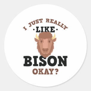I Just Really Like Bison Funny Quote Sticker