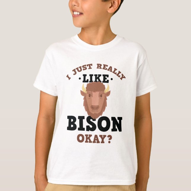 I Just Really Like Bison Funny Quote T-Shirt (Front)