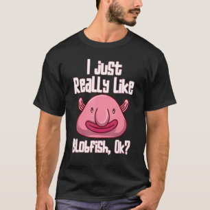 I Just Really Like Blobfish Ok Animal Blobfish T-Shirt