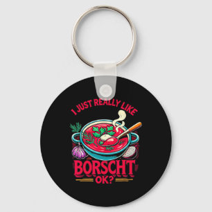 I Just Really Like Borscht Russian Ukrainian Food Keychain