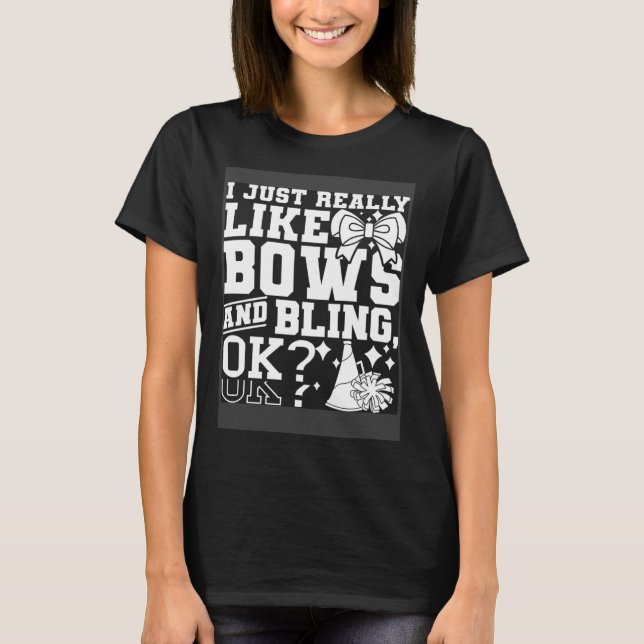 I Just Really Like Bows And Bling Cheerleader Chee T-Shirt (Front)