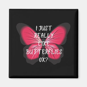 I Just Really Like Butterflies Ok? Magnet