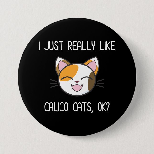 I Just Really Like Calico Cats Ok? Cute Calico Cat 3 Inch Round Button (Front)