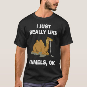 I Just Really Like Camels OK Humour  Camel T-Shirt