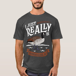 I just really like Canada Geese T-Shirt