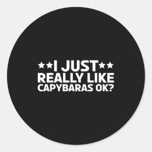 I Just Really Like Capybaras Ok Capy Rodent Capyba Classic Round Sticker
