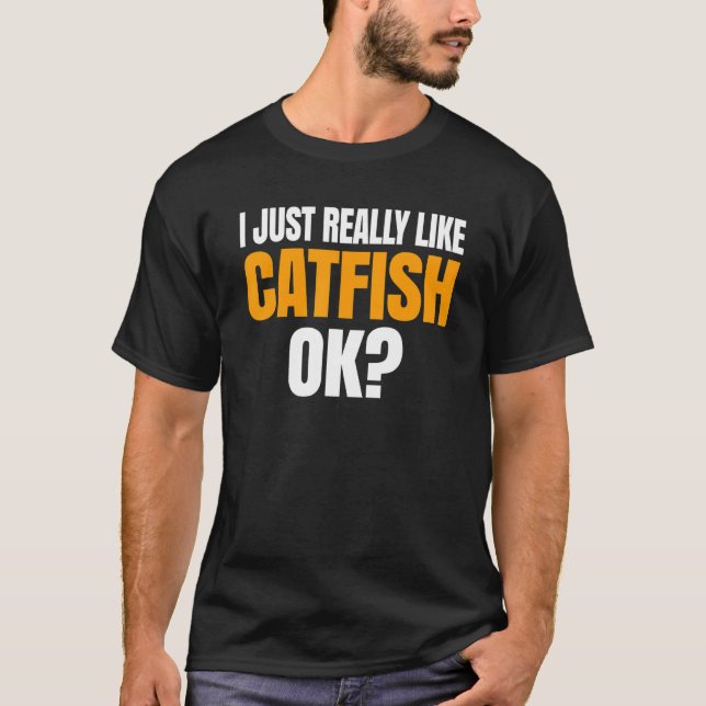 I Just Really Like Catfish Ok T-Shirt (Front)