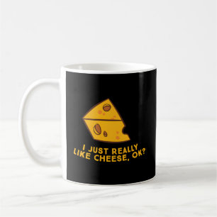 I Just Really Like Cheese Ok Cheese Food Humor Coffee Mug
