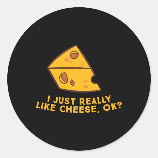 I Just Really Like Cheese Ok Cheese Food Humour Classic Round Sticker (Front)