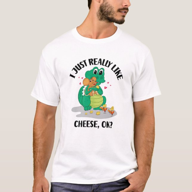 I Just Really Like Cheese OK T-Shirt (Front)