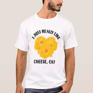 I Just Really Like Cheese OK T-Shirt