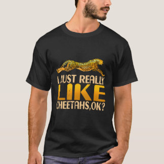 I Just Really Like Cheetahs Ok T-Shirt