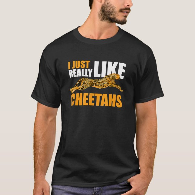 I Just Really Like Cheetahs  T-Shirt (Front)