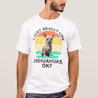 I Just Really Like Chihuahuas, OK?