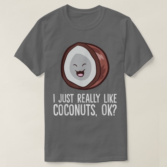 I Just Really Like Coconuts  T-Shirt (Design Front)