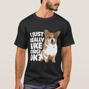 I Just Really Like Corgi Ok Corgi T-Shirt