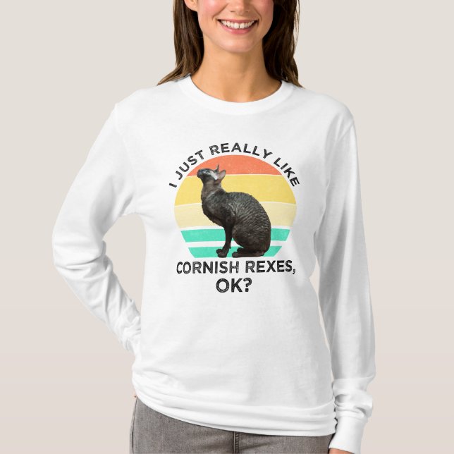 I Just Really Like Cornish Rexes, OK? T-Shirt (Front)
