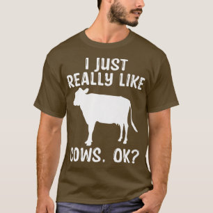 I Just Really Like Cows OK Funny Farmer Animal Far T-Shirt
