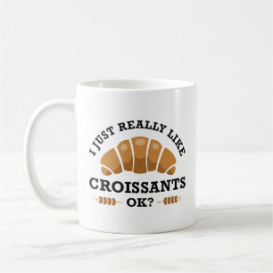I Just Really Like Croissants Ok Coffee Mug