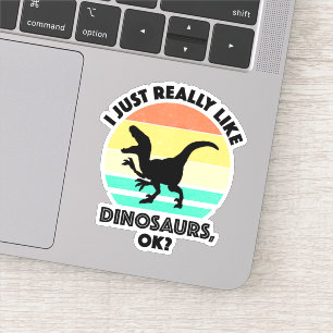 I Just Really Like Dinosaurs, OK?