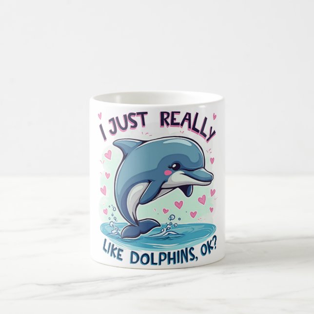 I Just Really Like Dolphins Coffee Mug (Center)