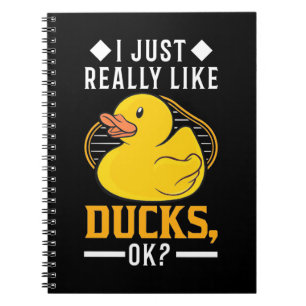 I Just Really Like Ducks Notebook