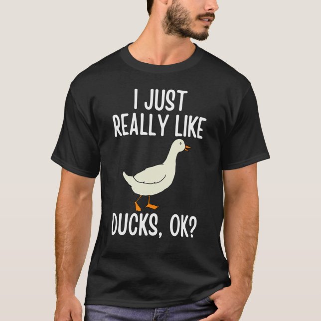 I Just Really Like Ducks OK 2 T-Shirt (Front)
