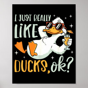 I Just Really Like Ducks Ok Funny Animal Lover Coo Poster