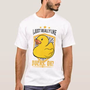 I just really like Ducks ok? Rubber duck gift T-Shirt