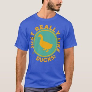 I Just Really Like Ducks Ok T-Shirt